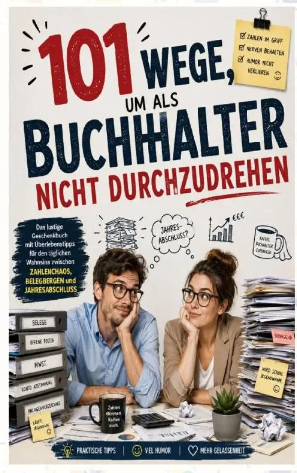 101 Wege, um als Buchhalter nicht durchzudrehen: Das lustige Geschenkbuch mit Überlebenstipps für den täglichen Wahnsinn - zwischen Zahlenchaos, Belegbergen und Jahresabschluss