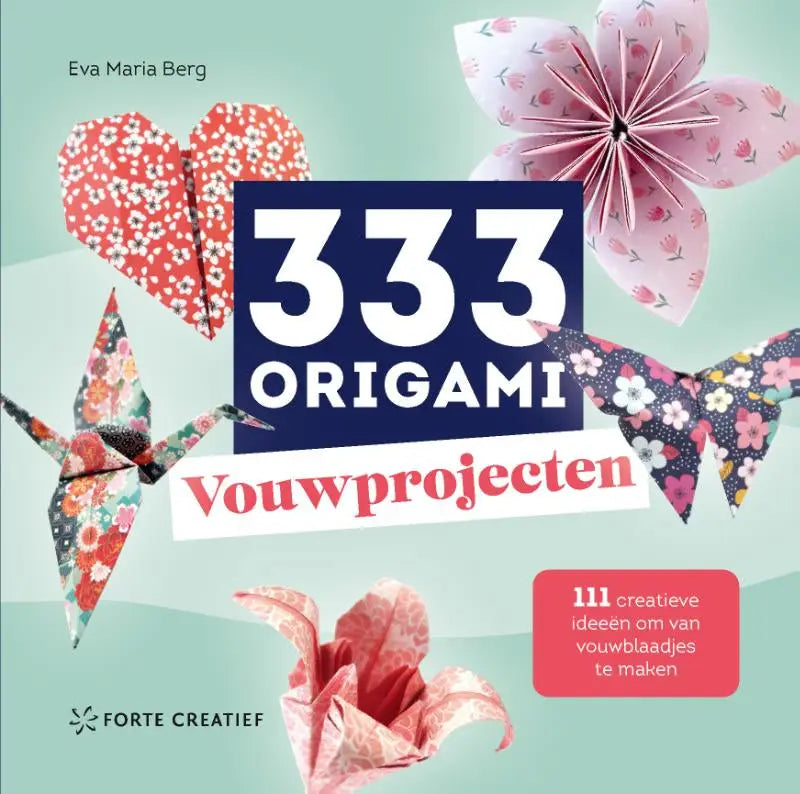 De cover van 333 origami vouwprojecten door eva maria berg toont kleurrijke, ingewikkeld gevouwen origamibloemen en vogels