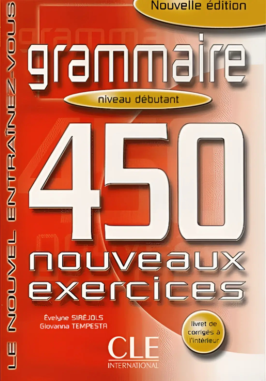 450 nouveaux exercices de grammaire - débutant livre + corrigés - 450 nouveaux exercices de grammaire - débutant livre