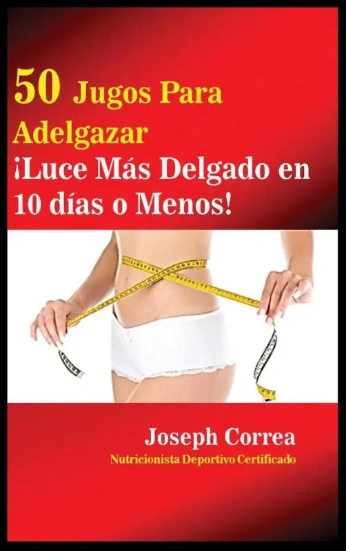 50 Jugos Para Adelgazar - !Luce mas delgado en 10 dias o menos!