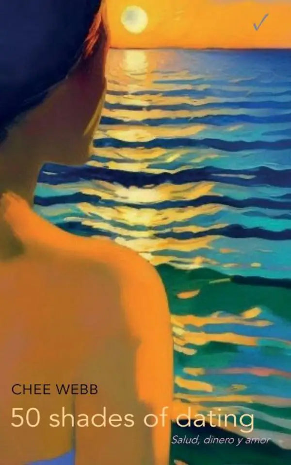 De omslag van het boek 50 shades of dating toont een persoon die naar een zonsondergang over de oceaan kijkt met warme oranje en blauwe tinten en benadrukt thema’s van dinero y amor