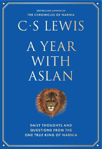 A Year With Aslan - Words of Wisdom and Reflection from the Chronicles of Narnia