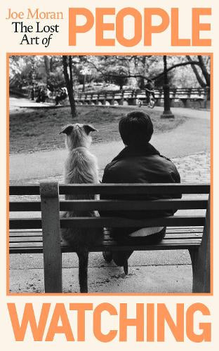 The Lost Art of People Watching – Joe Moran – Hardcover – ISBN 9780241726747