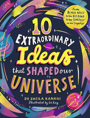 10 Extraordinary Ideas that Shaped our Universe – Sheila Kanani – Hardcover – ISBN 9780241739969