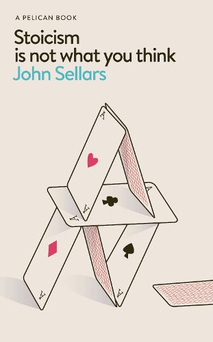 Stoicism Is Not What You Think – John Sellars – Hardcover – ISBN 9780241766958