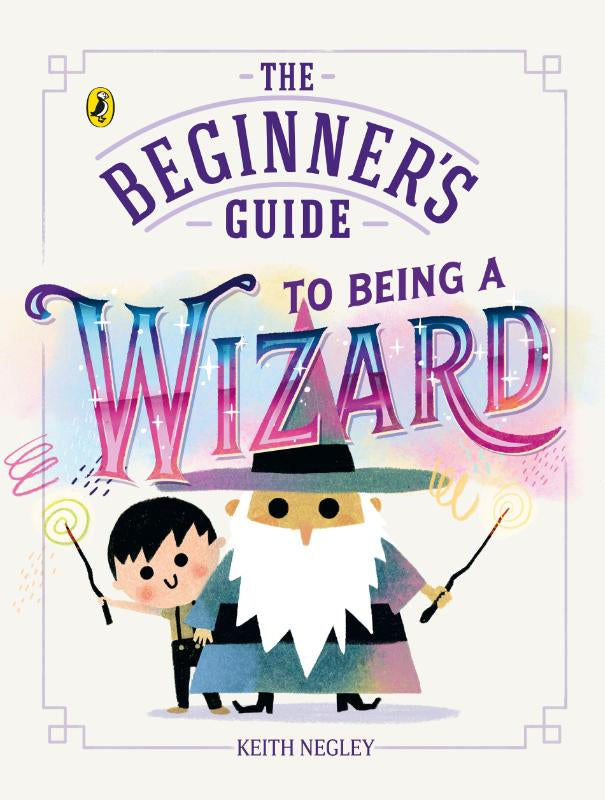 The Beginner's Guide to Being a Wizard – Keith Negley – Paperback – ISBN 9780241829981