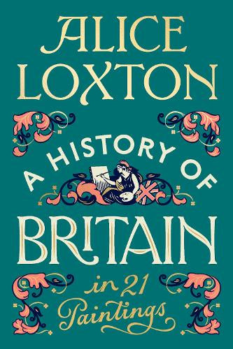 A History of Britain in 21 Paintings – Alice Loxton – Hardcover – ISBN 9780241836378