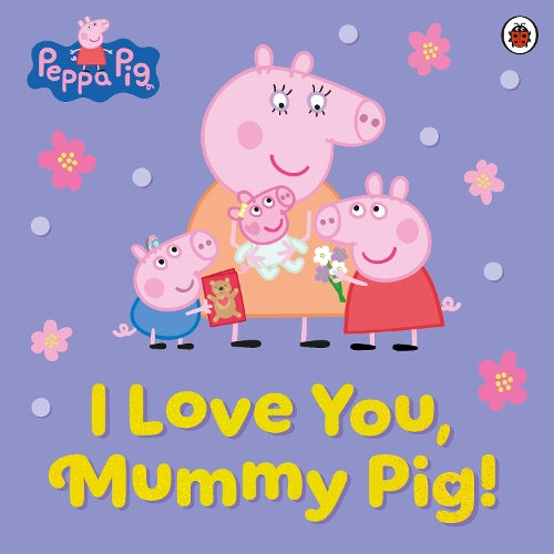 Peppa Pig: I Love You, Mummy Pig! – Peppa Pig – Paperback – ISBN 9780241848869