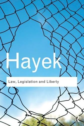 Law, Legislation and Liberty - A new statement of the liberal principles of justice and political economy