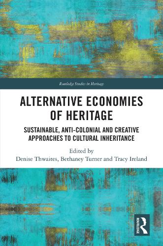 Alternative Economies of Heritage - Sustainable, Anti-Colonial and Creative Approaches to Cultural Inheritance