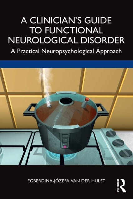 A Clinician?s Guide to Functional Neurological Disorder - A Practical Neuropsychological Approach