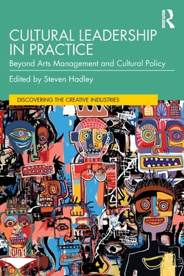 Cultural Leadership in Practice - Beyond Arts Management and Cultural Policy