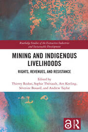Mining and Indigenous Livelihoods - Rights, Revenues, and Resistance