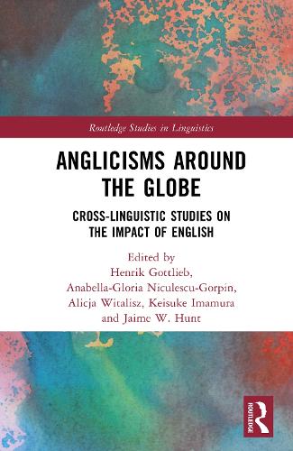 Anglicisms around the Globe - Cross-linguistic Studies on the Impact of English