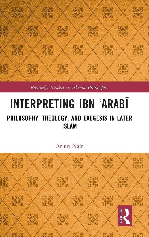 Interpreting Ibn ?Arabi - Philosophy, Theology, and Exegesis in Later Islam
