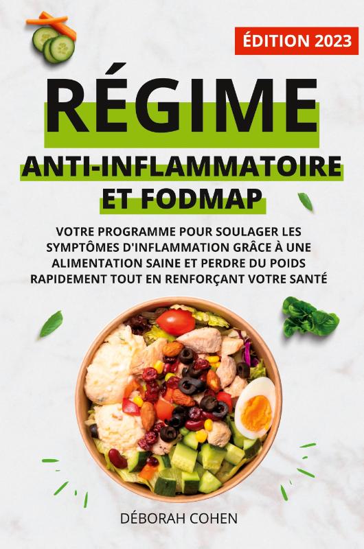 RÉGIME ANTI-INFLAMMATOIRE ET FODMAP - Votre programme pour soulager les symptômes d'inflammation grâce à une alimentation saine et perdre du poids rapidement tout en renforçant votre santé