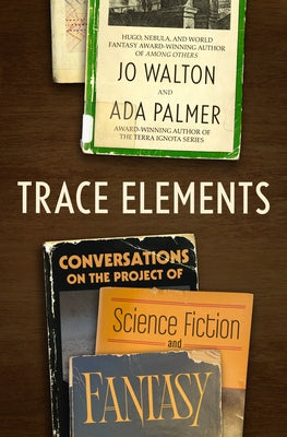 Trace Elements - Conversations on the Project of Science Fiction and Fantasy