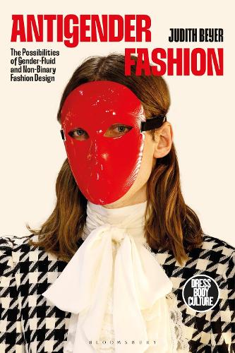 Antigender Fashion - The Possibilities of Gender-Fluid and Non-Binary Fashion Design