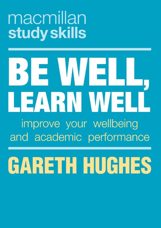 Be Well, Learn Well - Improve Your Wellbeing and Academic Performance