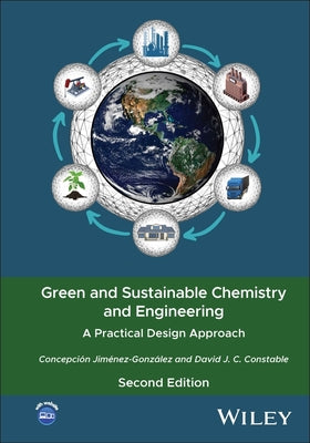 Green and Sustainable Chemistry and Engineering: A Practical Design Approach
