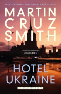 Hotel Ukraine - The final Arkady Renko novel, from one of the undisputed masters of the political thriller