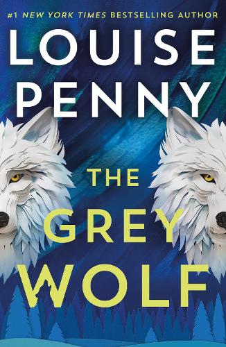 The Grey Wolf - The Three Pines community faces a deadly case in this unforgettable and timely thriller