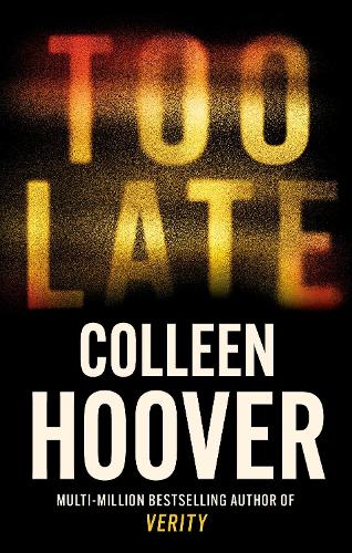 Too Late - A dark and twisty thriller from the author of IT ENDS WITH US