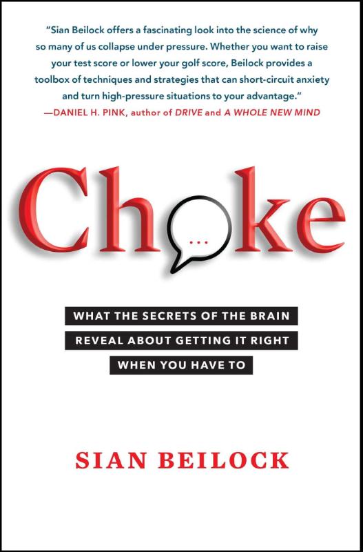Choke - What the Secrets of the Brain Reveal About Getting It Right When You Have To