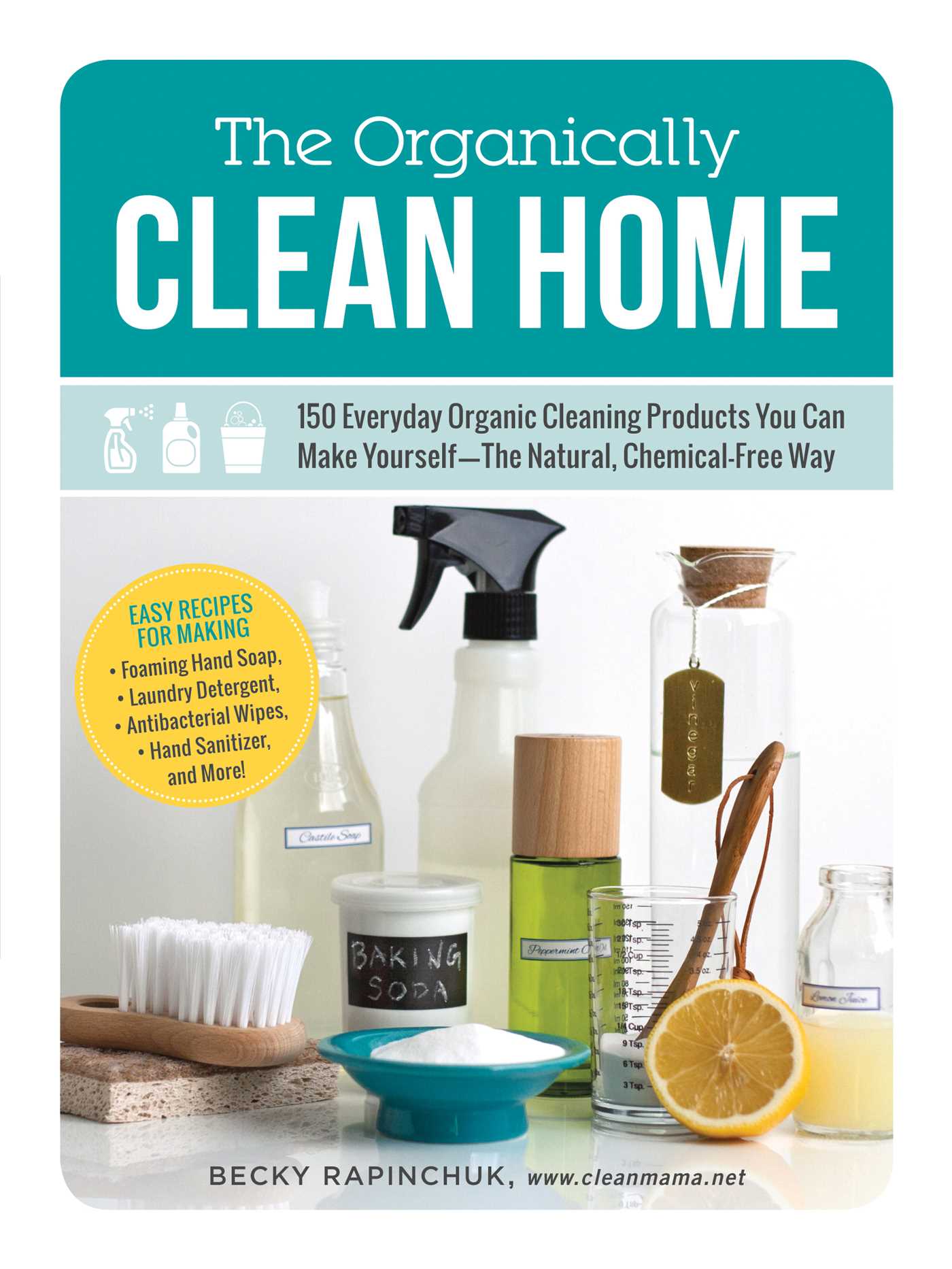 The Organically Clean Home - 150 Everyday Organic Cleaning Products You Can Mak