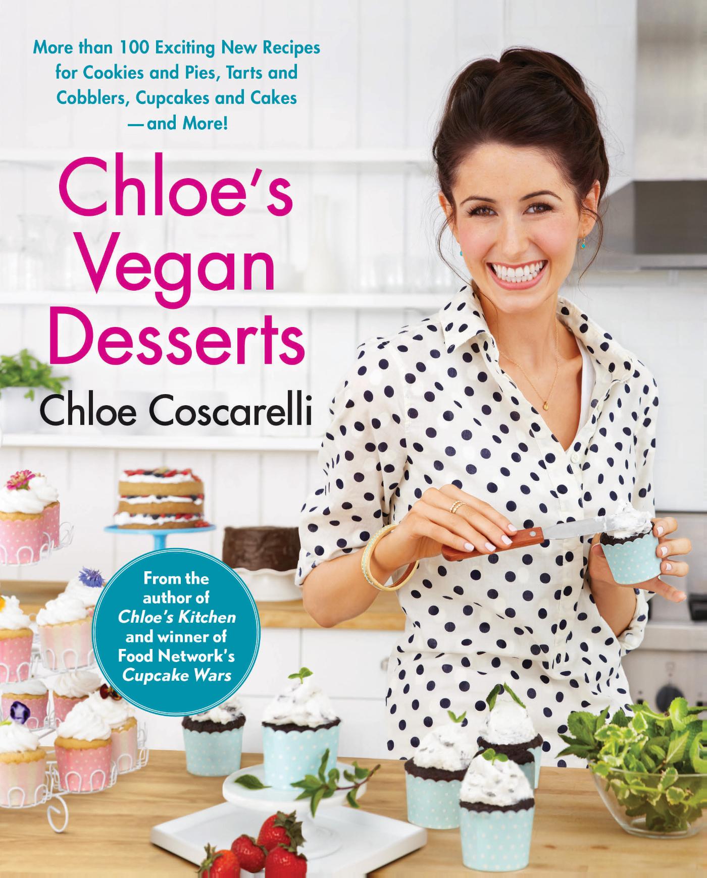 Chloe's Vegan Desserts - More than 100 Exciting New Recipes for Cookies and