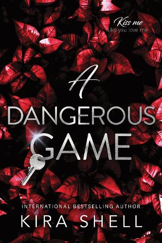 A Dangerous Game - The Sequel to Let the Game Begin - the Dark College Romance Sensation (Kiss Me Like You Love Me Book 2)