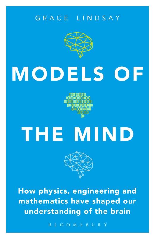 Models of the Mind: How Physics, Engineering and Mathematics Have Shaped Our Understanding of the Brain