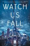 Watch Us Fall - A Novel