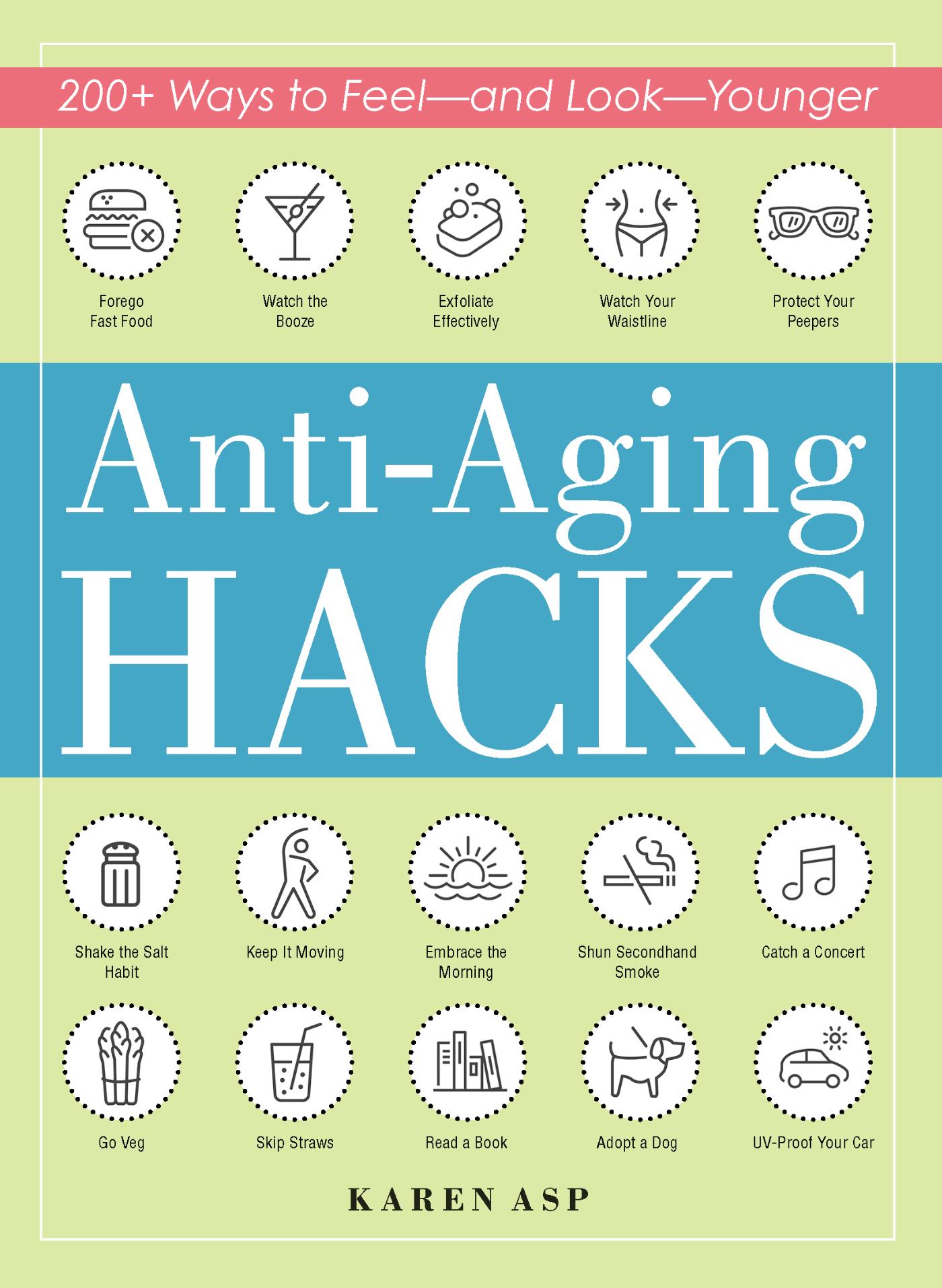 Anti-Aging Hacks - 200+ Ways to Feel--and Look--Younger
