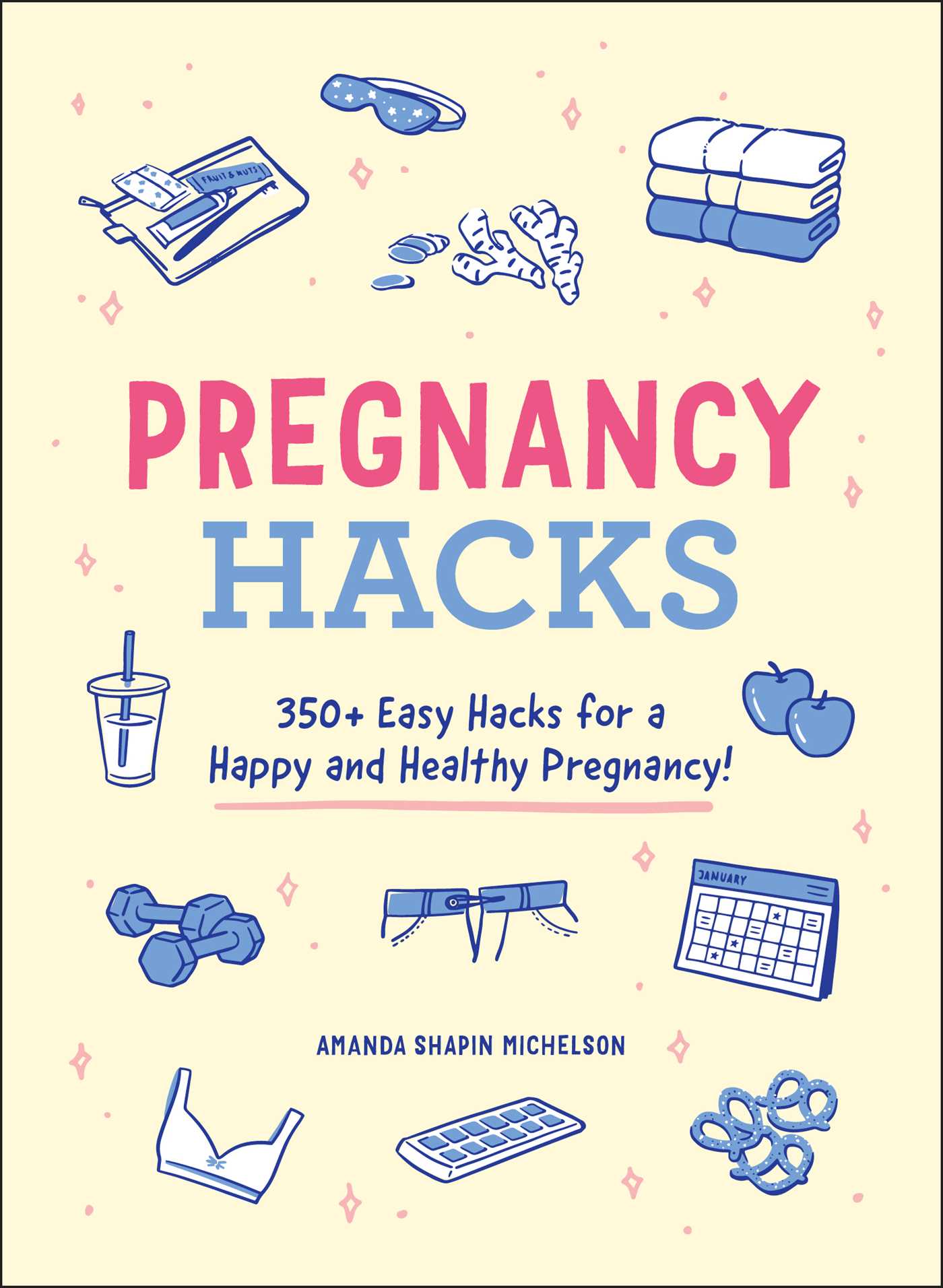 Pregnancy Hacks - 350+ Easy Hacks for a Happy and Healthy Pregnancy!