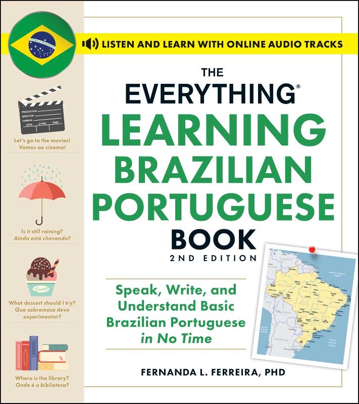 The Everything Learning Brazilian Portuguese Book, 2nd Edition - Speak, Write, and Understand Basic Brazilian Portuguese in No Time