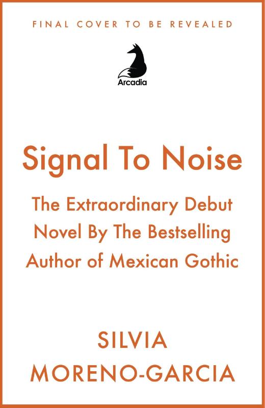 Signal To Noise - The Extraordinary Debut Novel By The Bestselling Author of Mexican Gothic