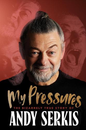 My Pressures – Andy Serkis – Hardcover – ISBN 9781529963014