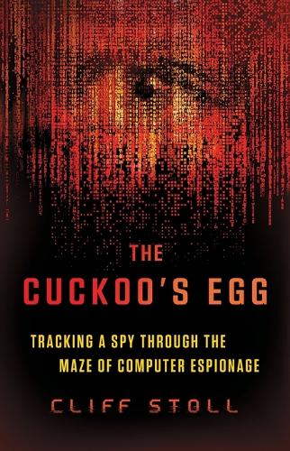 The Cuckoo's Egg - Tracking a Spy Through the Maze of Computer Espionage