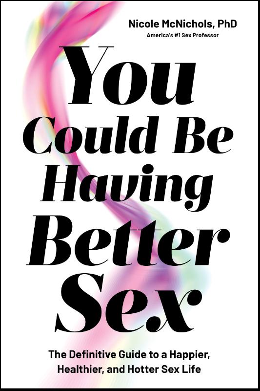 You Could Be Having Better Sex - The Definitive Guide to a Happier, Healthier, and