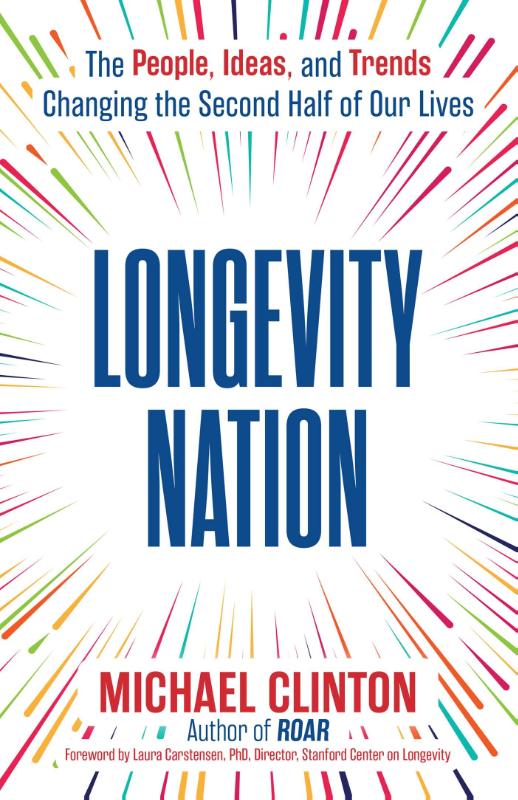 Longevity Nation - The People, Ideas, and Trends Changing the Second