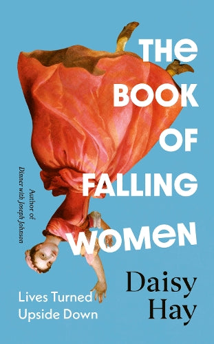 The Book of Falling Women – Daisy Hay – Hardcover – ISBN 9781784745233