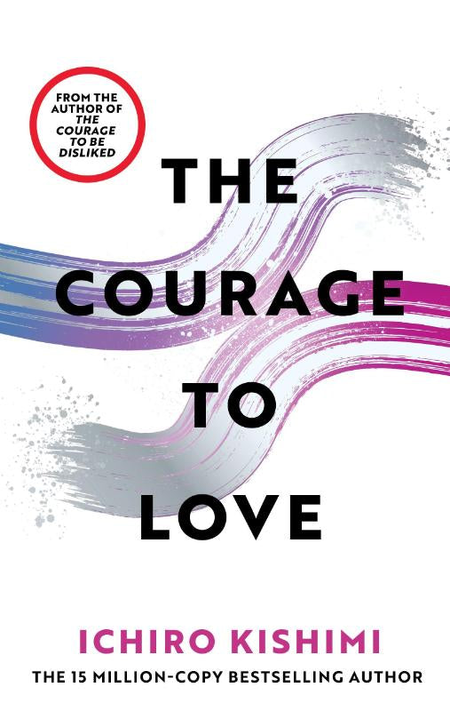 The Courage to Love – Ichiro Kishimi – Hardcover – ISBN 9781785047169