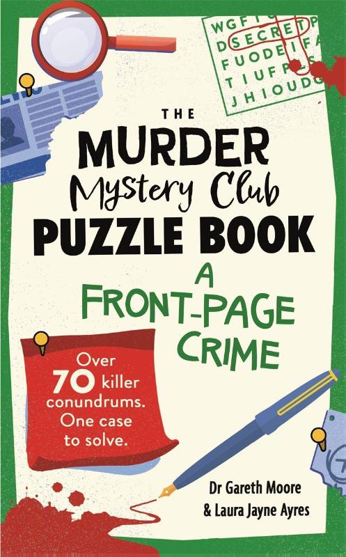 The Murder Mystery Club Puzzle Book: A Front-page Crime - Over 70 Killer Conundrums. One Case to Solve