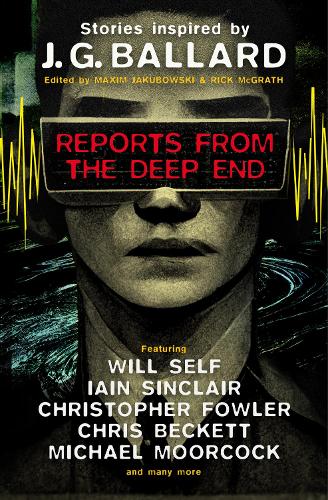 Reports from the Deep End - Stories Inspired by J. G. Ballard