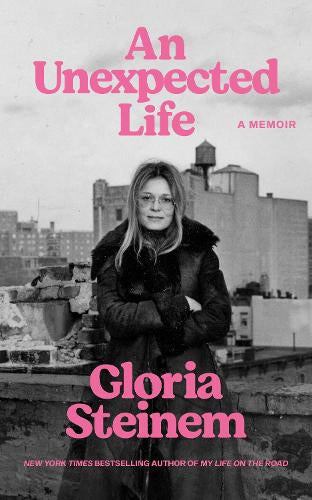 An Unexpected Life – Gloria Steinem – Hardcover – ISBN 9781807840433