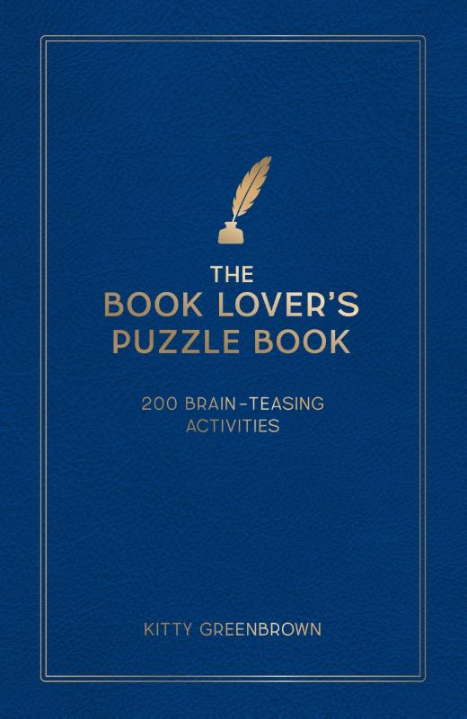 The Book Lover's Puzzle Book - 200 Brain-Teasing Puzzles, Games and Trivia Featuring the Writers, Works and Wonders of the Literary World