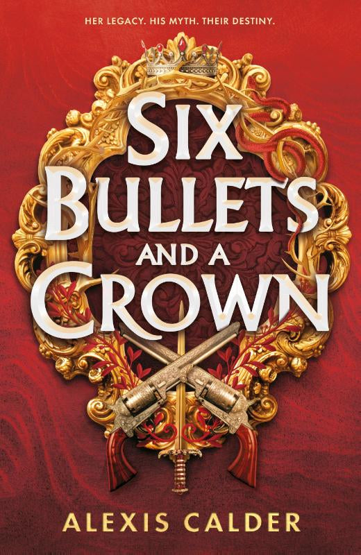 Six Bullets and A Crown – Alexis Calder – Paperback – ISBN 9781911750468