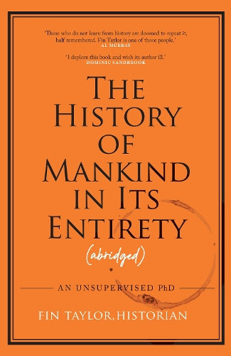 The History of Mankind in Its Entirety (Abridged) – Fin Taylor – Hardcover – ISBN 9781911754091