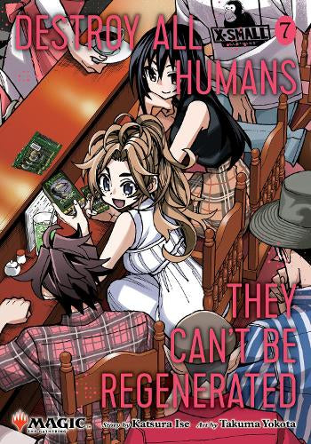 Destroy All Humans. They Can't Be Regenerated. A Magic: The Gathering Manga, Vol. 7 - Limited edition Magic: The Gathering card included in first printing!